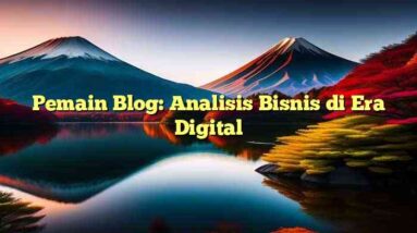 Pemain Blog: Analisis Bisnis di Era Digital