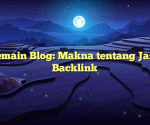 Pemain Blog: Makna tentang Jasa Backlink