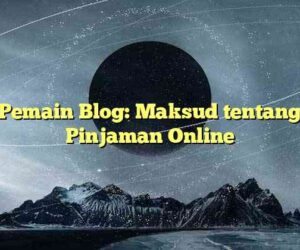 Pemain Blog: Maksud tentang Pinjaman Online