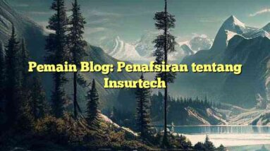 Pemain Blog: Penafsiran tentang Insurtech