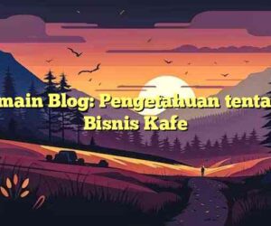 Pemain Blog: Pengetahuan tentang Bisnis Kafe