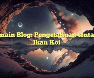 Pemain Blog: Pengetahuan tentang Ikan Koi