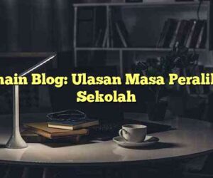 Pemain Blog: Ulasan Masa Peralihan Sekolah